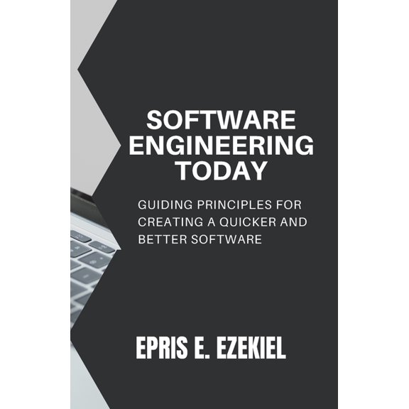 Software Engineering today: Guiding principles for creating a quicker and better software, (Paperback)