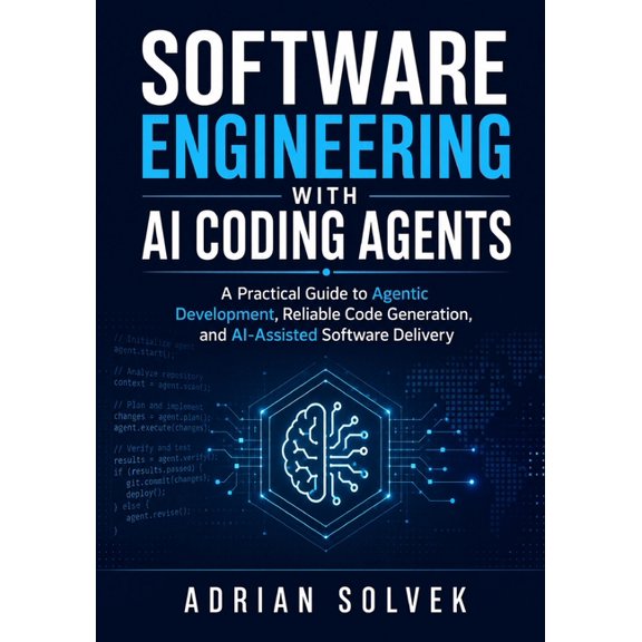 Software Engineering with AI Coding Agents: A Practical Guide to Agentic Development, Reliable Code Generation, and AI-A, (Paperback)