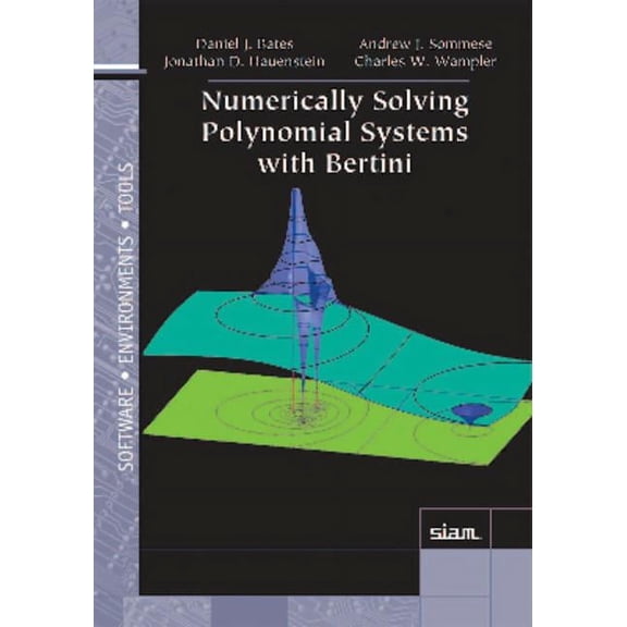 Software, Environments and Tools Numerically Solving Polynomial Systems with Bertini, (Paperback)