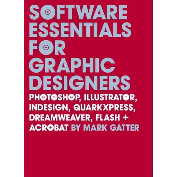 Pre-Owned Software Essentials for Graphic Designers: Photoshop, Illustrator, Indesign, Quarkxpress, (Paperback) by Mark Gatter
