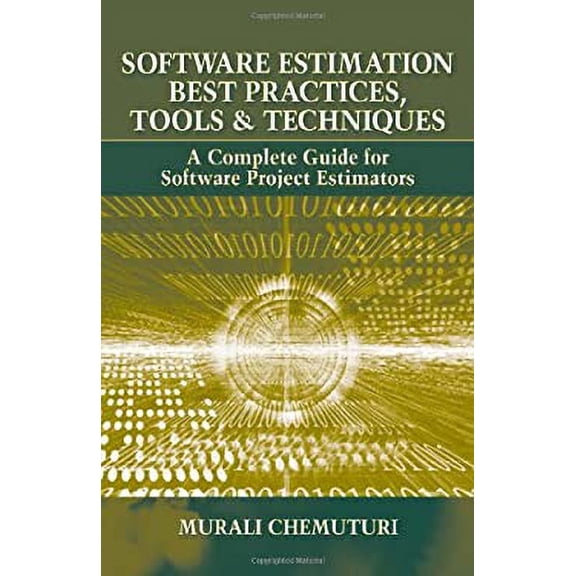 Pre-Owned Software Estimation Best Practices, Tools, and Techniques : A Complete Guide for Software Project Estimators 9781604270242