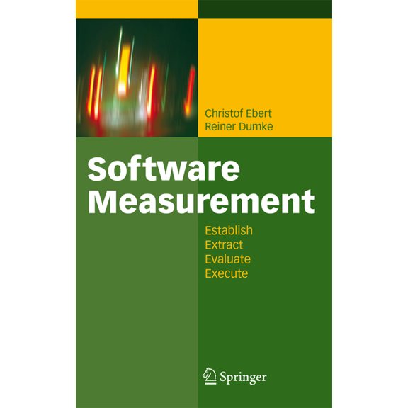Software Measurement: Establish - Extract - Evaluate - Execute, (Paperback)
