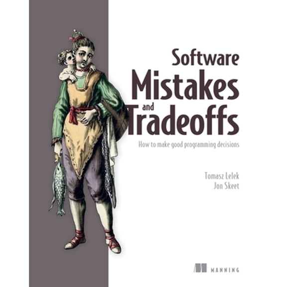 Pre-Owned Software Mistakes and Tradeoffs: How to make good programming decisions, 9781617299209, 1617299200, Paperback, 1 edition