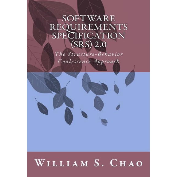 Software Requirements Specification (Srs) 2.0 : The Structure-Behavior Coalescence Approach