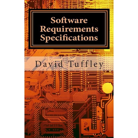 Software Requirements Specifications : A How To Guide for Project Staff (Paperback)