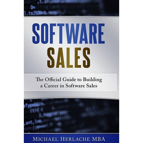 Software Sales: The Official Guide to Building a Career in Software Sales, (Paperback)