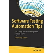 Software Testing Automation Tips: 50 Things Automation Engineers Should Know (Paperback)