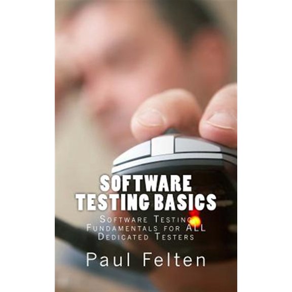 Software Testing Basics : Software Verification Fundamentals for All Dedicated Testers