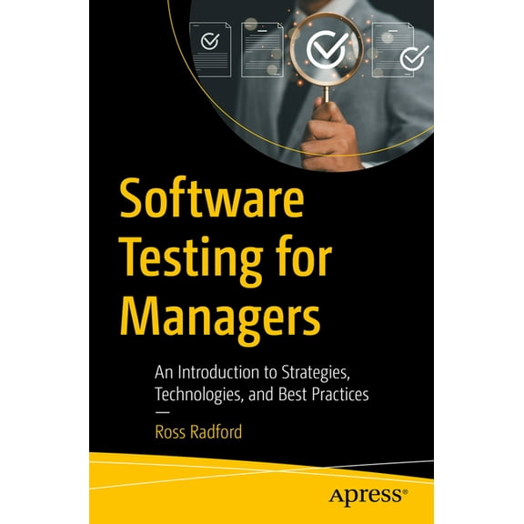 Software Testing for Managers: An Introduction to Strategies, Technologies, and Best Practices, (Paperback)