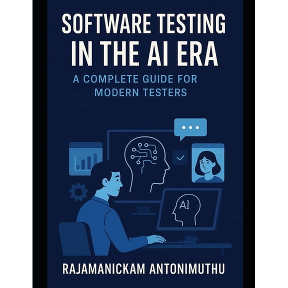 Software Testing in the AI Era: A Complete Guide for Modern Testers, (Paperback)