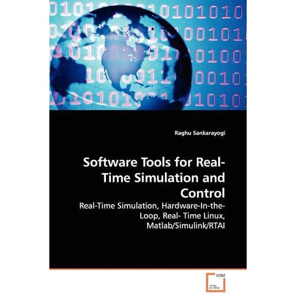 Software Tools for Real-Time Simulation and Control - Real-Time Simulation, Hardware-In-the-Loop, Real- Time Linux, Matlab/Simulink/RTAI (Paperback)