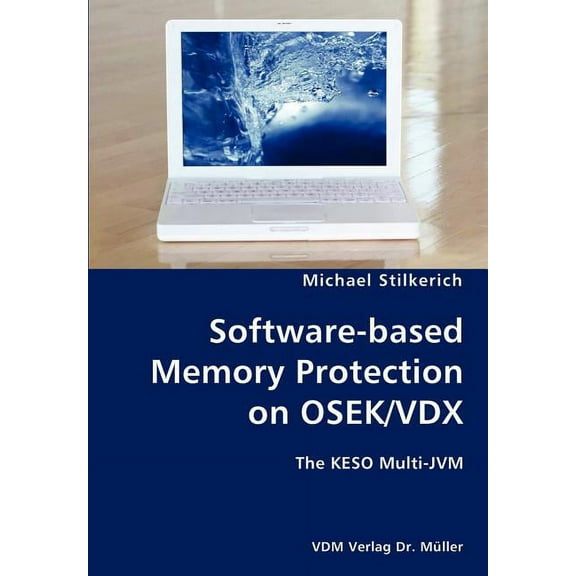 Software-based Memory Protection on OSEK/VDX- The KESO Multi-JVM, (Paperback)