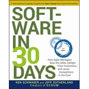 Software in 30 Days How Agile Managers Beat the Odds, Delight Their Customers, and Leave Competitors in the Dust Paperback