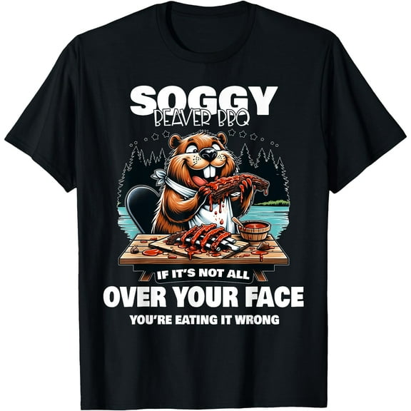 Soggy Beaver BBQ If It's Not All Over Your Face Beaver Unisex T-Shirt for Men Women Kids Toddler,Black Color,Size M