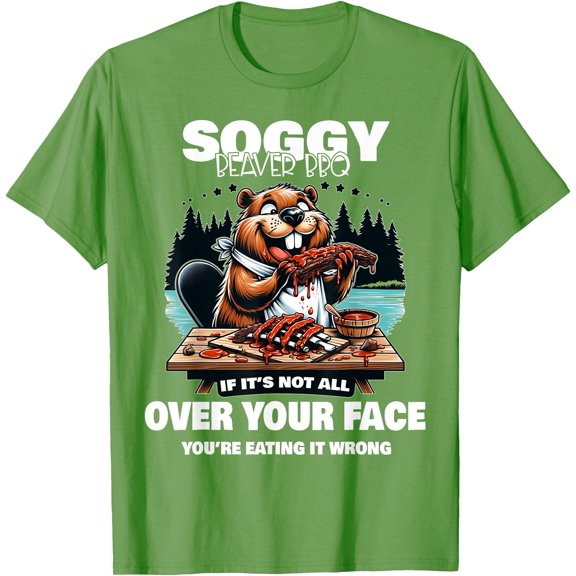 Soggy Beaver BBQ If It's Not All Over Your Face Beaver Unisex T-Shirt for Men Women Kids Toddler,Lime Color,Size L