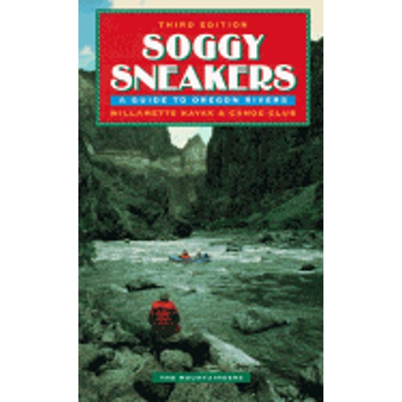 Pre-Owned Soggy Sneakers: A Guide to Oregon Rivers (Paperback) 0898863309 9780898863307