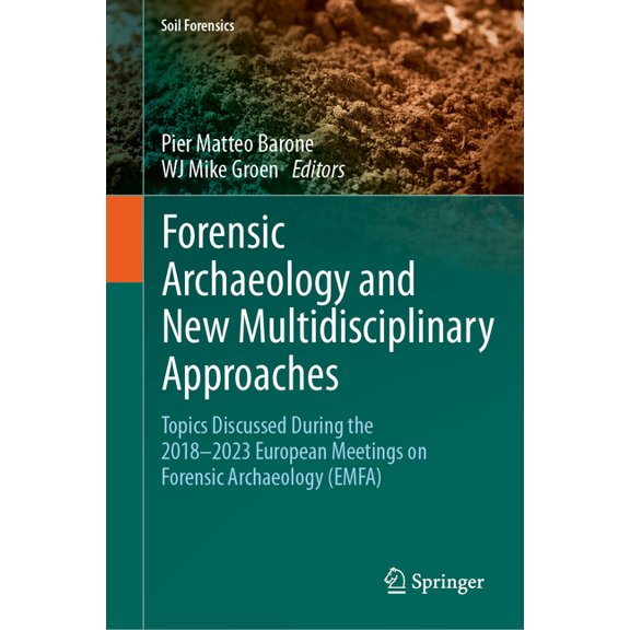 Soil Forensics Forensic Archaeology and New Multidisciplinary Approaches: Topics Discussed During the 2018-2023 European Meetings on Fo, (Hardcover)