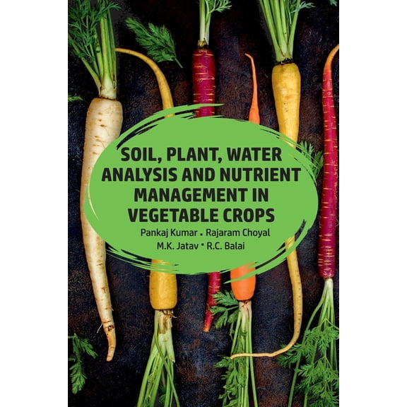 Soil, Plant, Water Analysis and Nutrient Management in Vegetable Crops (Paperback)