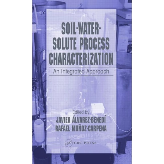 Soil-Water-Solute Process Characterization: An Integrated Approach, (Hardcover)