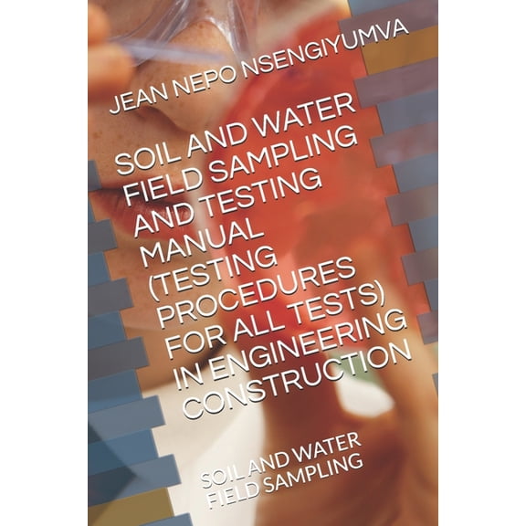 Soil and Water Field Sampling and Testing Manual (Testing Procedures for All Tests): Soil and Water Field Sampling, (Paperback)