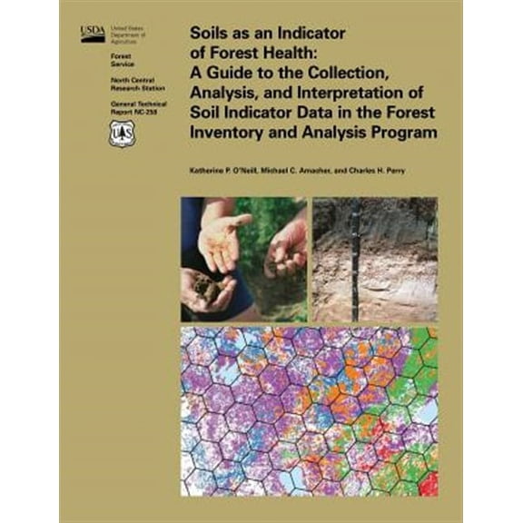 Soils as an Indicator of Forest Health: A Guide to the Collection, Analysis, and Interpretation of Soil Indicator Data in the Forest Inventory and Analysis Program (Paperback)