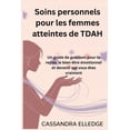 thumbnail image 1 of Soins personnels pour les femmes atteintes de TDAH: Un guide de guÃ©rison pour le repos, le bien-Ãªtre Ã©motionnel et deven, (Paperback), 1 of 1
