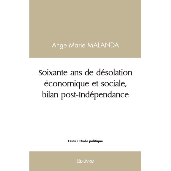 Soixante ans de dsolation conomique et sociale, bilan post-Indpendance, (Paperback)