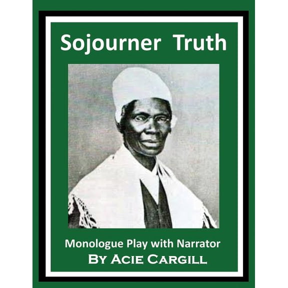 Sojourner Truth: Monologue Play With Narrator (Paperback)