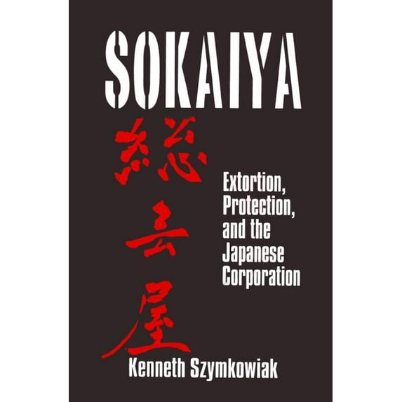 Sokaiya: Extortion, Protection, and the Japanese Corporation, (Paperback)