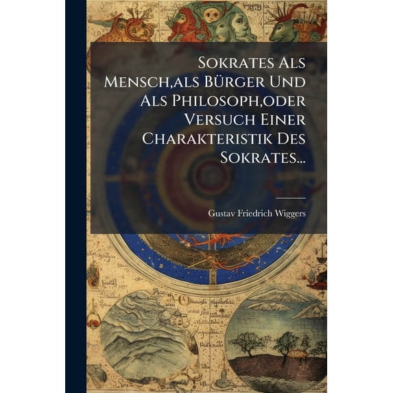 Sokrates Als Mensch, als Bürger Und Als Philosoph, oder Versuch Einer Charakteristik Des Sokrates... (Paperback)