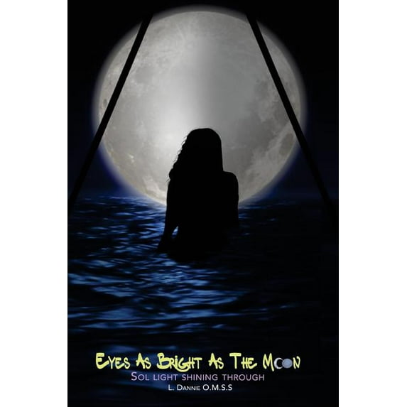 Sol Light Moon: Eyes As Bright As The Moon (Sol Light Shining Through): Sol Light Shining Through (Paperback)