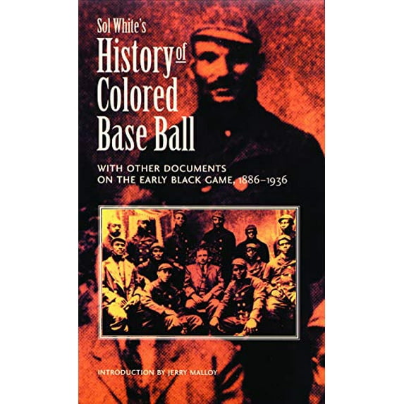 Pre-Owned Sol White's History of Colored Baseball with Other Documents on the Early Black Game, 1886-1936 (Paperback) 0803297831 9780803297838