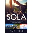 thumbnail image 1 of Sola: One Woman's Journey Alone Across South America, (Paperback), 1 of 1