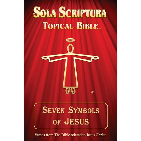 Sola Scriptura - Seven Symbols Seven Symbols of Jesus: Sola Scriptura Topical Bible, (Paperback)