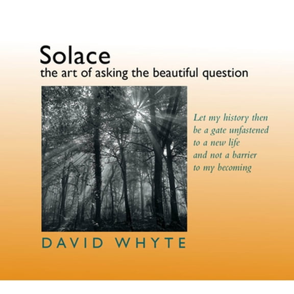 Pre-Owned Solace: The Art of Asking the Beautiful Question (Audiobook) by David Whyte