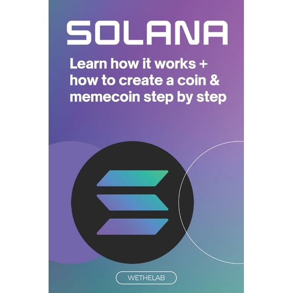 Solana: Learn how it works + how to create a coin & memecoin step by step (2024), (Paperback)