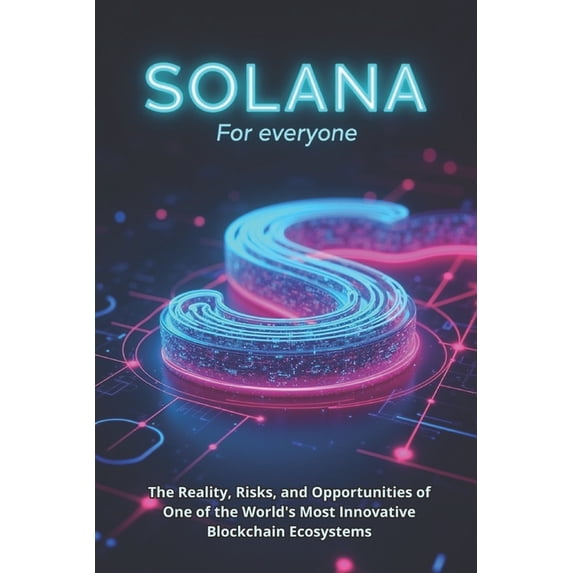 Solana (SOL) For everyone: A complete guide to technology, investment and practical use, (Paperback)