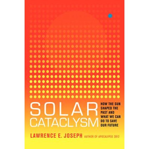 Pre-Owned Solar Cataclysm: How the Sun Shaped the Past and What We Can Do to Save Our Future (Hardcover) 0062061925 9780062061928
