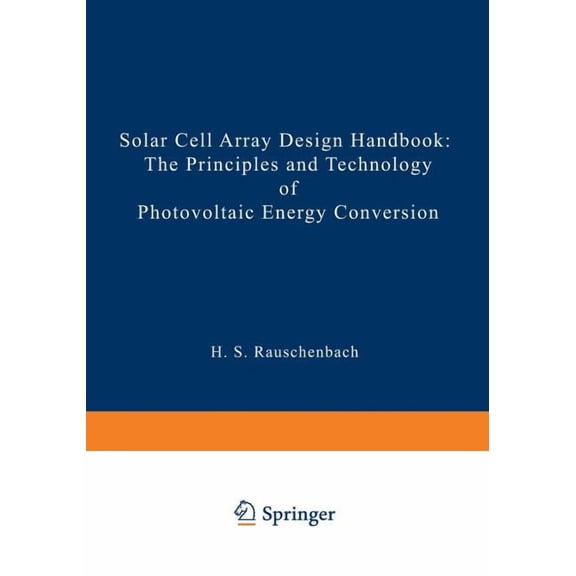 Solar Cell Array Design Handbook : The Principles and Technology of Photovoltaic Energy Conversion