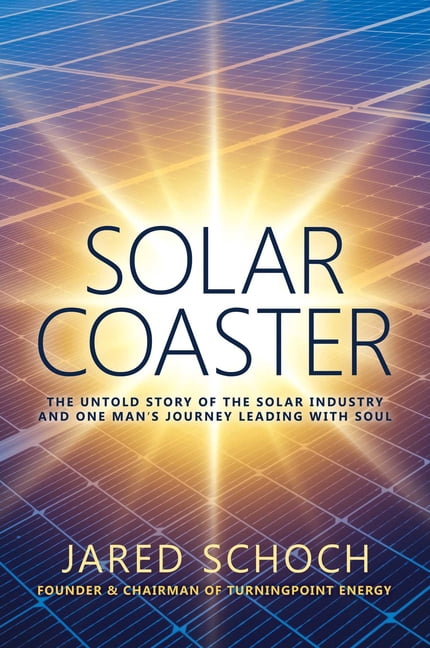 Solar Coaster: The Untold Story of the Solar Industry and One Man's Journey Leading with Soul, (Hardcover)
