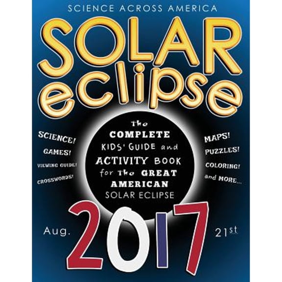 Pre-Owned Solar Eclipse 2017: The Complete Kids' Guide and Activity Book for the Great American Solar Eclipse (Paperback) 154865972X 9781548659721