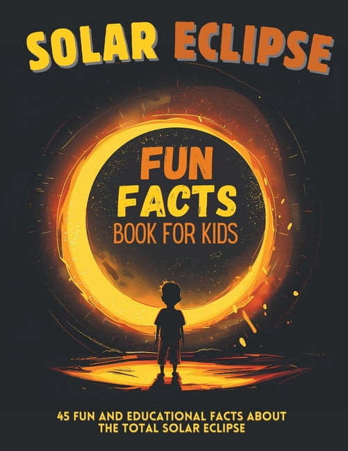 Solar Eclipse Fun Facts Book for Kids: 45 Fun and Educational Facts ...