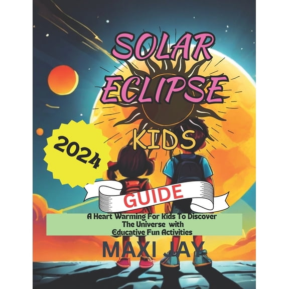 Solar Eclipse Kids Guide: An Adventure For Young scholars To Discover The Universe And Natural Occurrences In the World,, (Paperback)