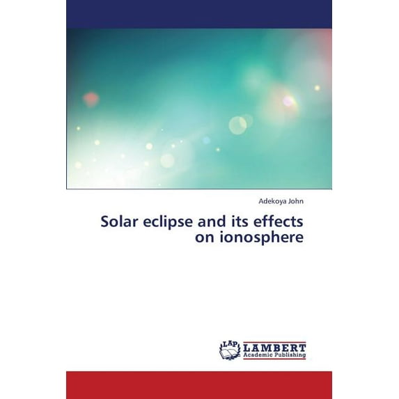 Solar Eclipse and Its Effects on Ionosphere (Paperback)