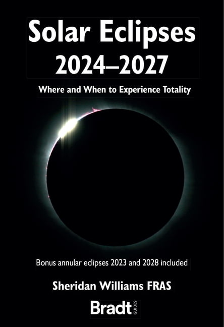 Solar Eclipses 2024 - 2027 : Where and When to Experience Totality Edition 1 Paperback