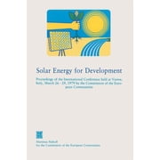Solar Energy for Development Proceedings of the International Conference Held at Varese, Italy, March 26-29, 1979 by th, Paperback