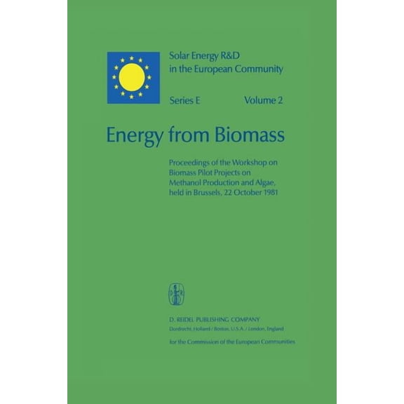 Solar Energy R&d in the EC Series E: Energy from Biomass: Proceedings of the Workshop on Biomass Pilot Projects on Methanol Production and Algae, Held in Bru, Book 2, (Paperback)
