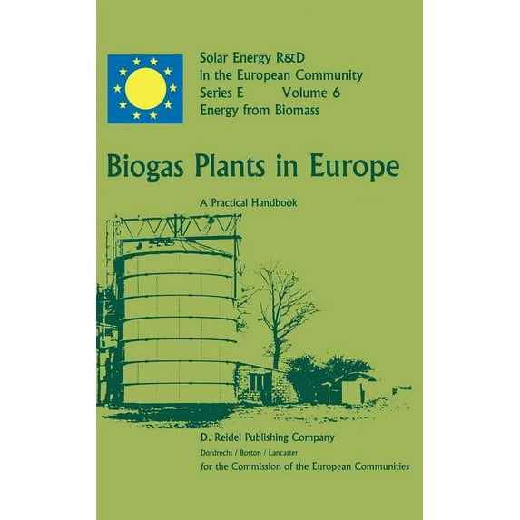 Solar Energy R&d in the EC Series E: Biogas Plants in Europe: A Practical Handbook, Book 6, (Hardcover)