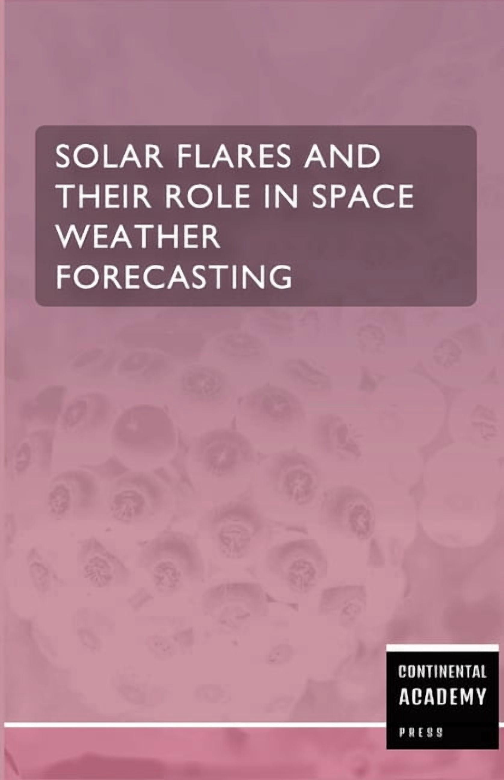 Solar Flares and Their Role in Space Weather Forecasting, (Paperback)