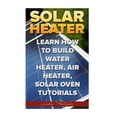 thumbnail image 1 of Solar Heater : Learn How To Build Water Heater, Air Heater, Solar Oven Tutorials, 1 of 1